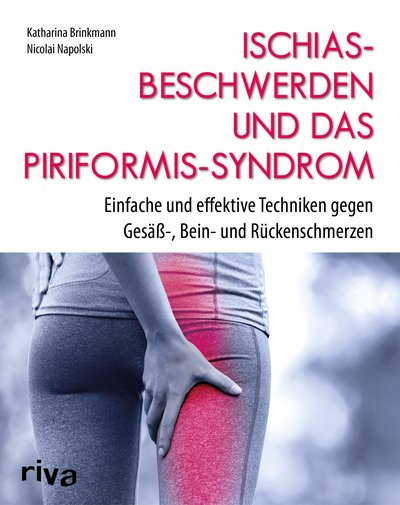 Ischiasbeschwerden und das Piriformis-Syndrom - Einfache und effektive Techniken gegen Gesäß-, Bein- und Rückenschmerzen
