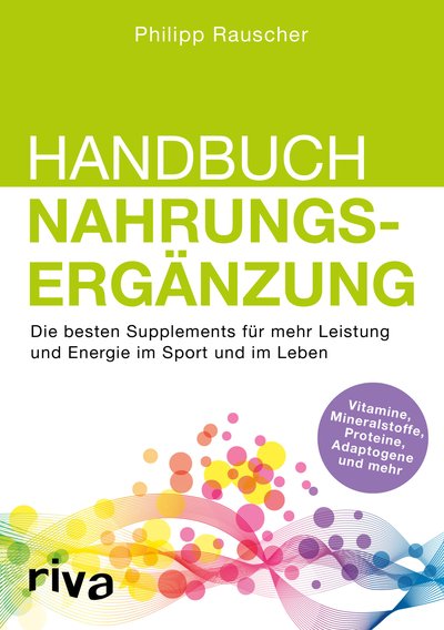 Handbuch Nahrungsergänzung - Die besten Supplements für mehr Leistung und Energie im Sport und im Leben