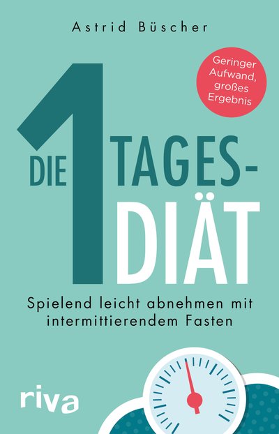 Die 1-Tages-Diät - Spielend leicht abnehmen mit intermittierendem Fasten