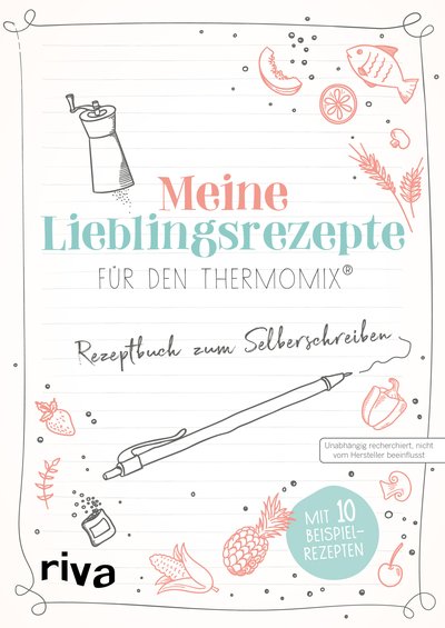 Meine Lieblingsrezepte für den Thermomix® - Rezeptbuch zum Selberschreiben. Mit 10 Beispielrezepten