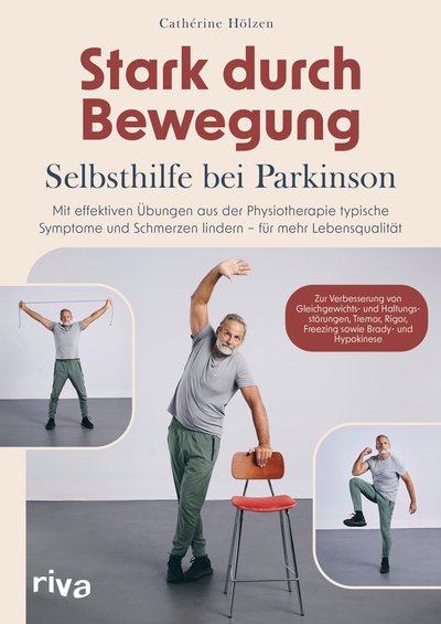 Stark durch Bewegung – Selbsthilfe bei Parkinson - Mit effektiven Übungen aus der Physiotherapie typische Symptome und Schmerzen lindern – für mehr Lebensqualität
