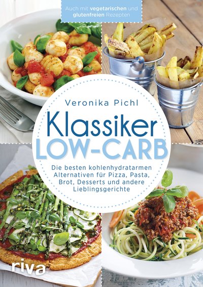 Klassiker Low-Carb - Die besten kohlenhydratarmen Alternativen für Pizza, Pasta, Brot, Desserts und andere Lieblingsgerichte