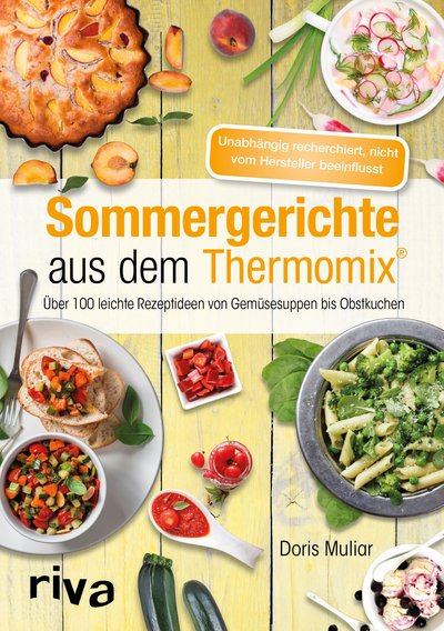 Sommergerichte aus dem Thermomix® - Über 100 leichte Rezeptideen von Gemüsesuppen bis Obstkuchen