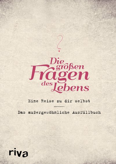 Die großen Fragen des Lebens - Eine Reise zu dir selbst – das außergewöhnliche Ausfüllbuch