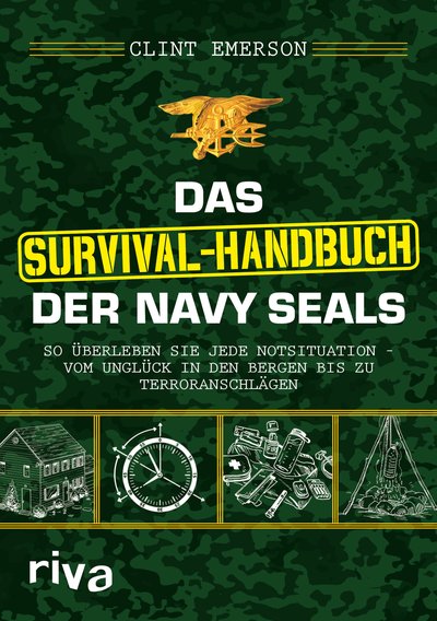 Das Survival-Handbuch der Navy SEALs - So überleben Sie jede Notsituation – vom Unglück in den Bergen bis zu Terroranschlägen