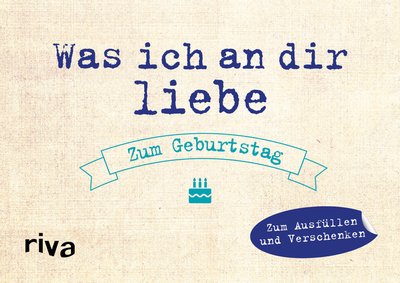 Was ich an dir liebe – Zum Geburtstag - Zum Ausfüllen und Verschenken