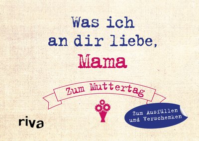 Was ich an dir liebe, Mama – Zum Muttertag - Zum Ausfüllen und Verschenken. Das perfekte Geschenk/Geschenkidee für Muttertag, Weihnachten und Geburtstag