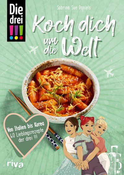 Die drei !!! Koch dich um die Welt - Von Italien bis Korea: 60 Lieblingsrezepte der drei !!!