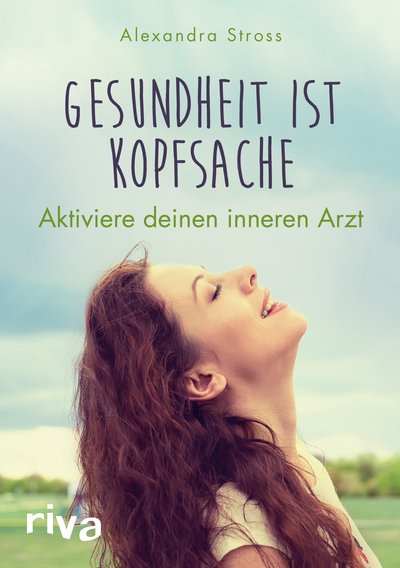 Gesundheit ist Kopfsache - Aktiviere deinen inneren Arzt