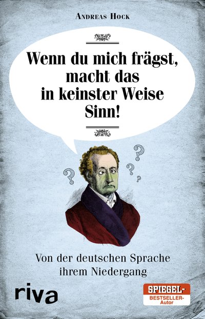 Wenn du mich frägst, macht das in keinster Weise Sinn - Neues von der deutschen Sprache ihrem Niedergang