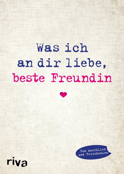 Was ich an dir liebe, beste Freundin - Eine originelle Liebeserklärung zum Ausfüllen und Verschenken. Das perfekte Geschenk/Geschenkidee für BFFs, Besties zu Geburtstag, Weihnachten