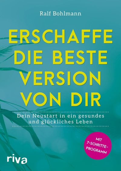 Erschaffe die beste Version von dir - Dein Neustart in ein gesundes und glückliches Leben