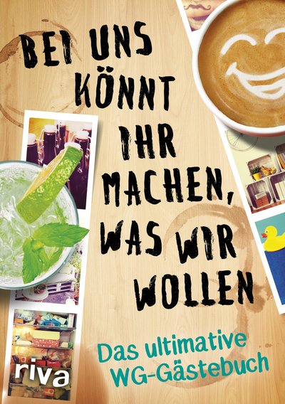 Bei uns könnt ihr machen, was wir wollen - Das ultimative WG-Gästebuch