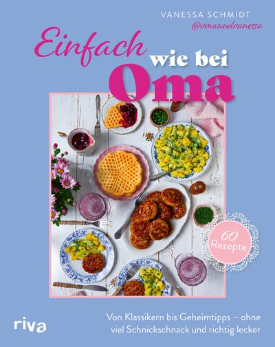 Einfach wie bei Oma - Von Klassikern bis Geheimtipps – ohne viel Schnickschnack und richtig lecker