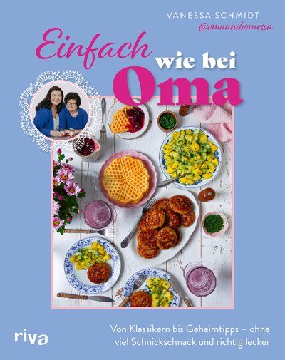 Einfach wie bei Oma - Von Klassikern bis Geheimtipps – ohne viel Schnickschnack und richtig lecker
