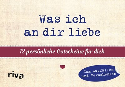 Was ich an dir liebe –12 persönliche Gutscheine für dich - Zum Ausfüllen und Verschenken