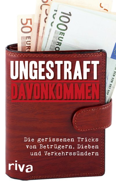 Ungestraft davonkommen - Die gerissenen Tricks von Betrügern, Dieben und Verkehrssündern