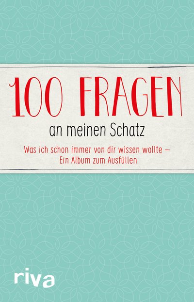 100 Fragen an meinen Schatz - Was ich schon immer von dir wissen wollte – Ein Album zum Ausfüllen