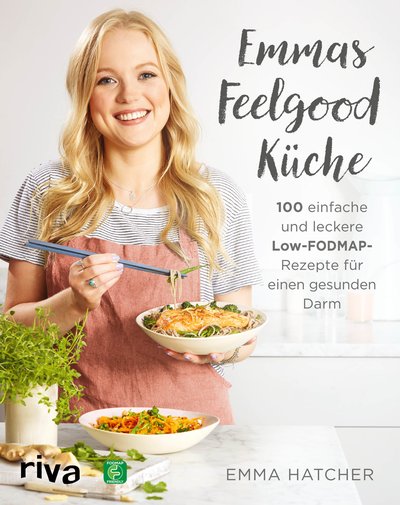 Emmas Feelgood-Küche - 100 einfache und leckere Low-FODMAP-Rezepte für einen gesunden Darm