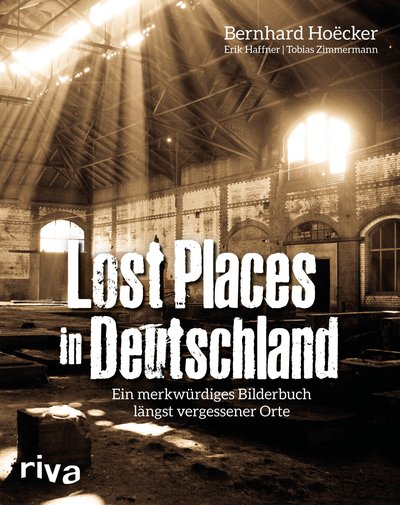 Lost Places in Deutschland - Ein merkwürdiges Bilderbuch längst vergessener Orte