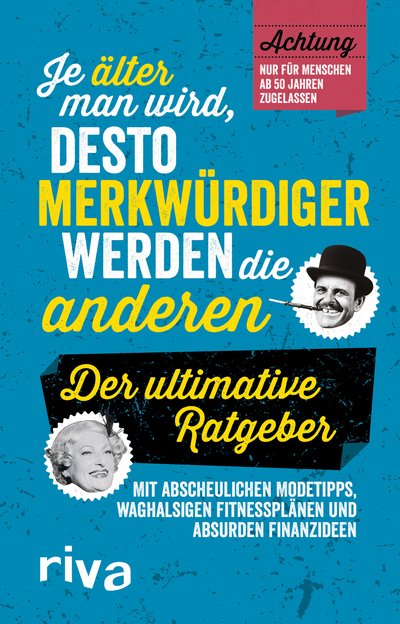 Je älter man wird, desto merkwürdiger werden die anderen - Der ultimative Ratgeber
