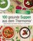 100 gesunde Suppen aus dem Thermomix®