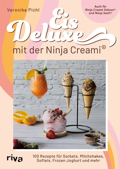 Eis Deluxe mit der Ninja Creami® - 100 Rezepte für Sorbets, Milchshakes, Softeis, Frozen Joghurt und mehr