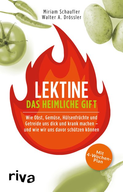 Lektine - das heimliche Gift - Wie Obst, Gemüse, Hülsenfrüchte und Getreide uns dick und krank machen - und wie wir uns davor schützen können Mit 4-Wochen-Plan
