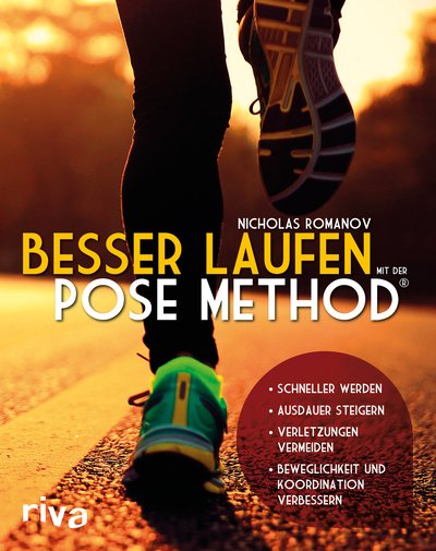Besser laufen mit der Pose Method® - - Schneller werden - Ausdauer steigern - Verletzungen vermeiden - Beweglichkeit und Koordination verbessern