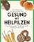 Gesund mit Heilpilzen