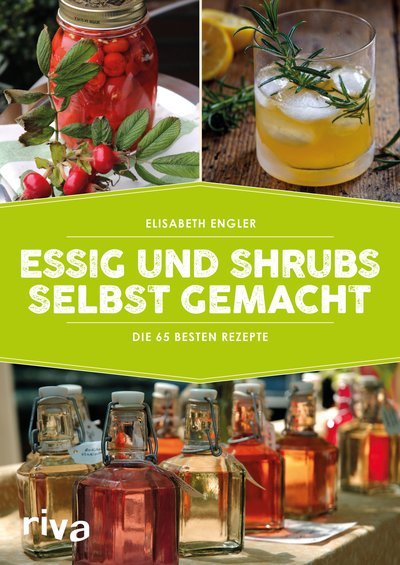 Essig und Shrubs selbst gemacht - Die 65 besten Rezepte