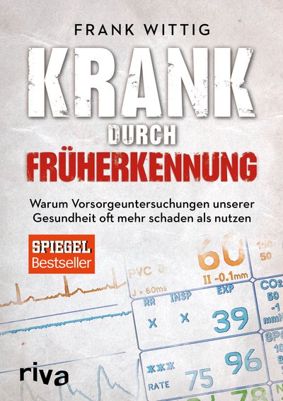 Krank durch Früherkennung - Warum Vorsorgeuntersuchungen unserer Gesundheit oft mehr schaden als nutzen
