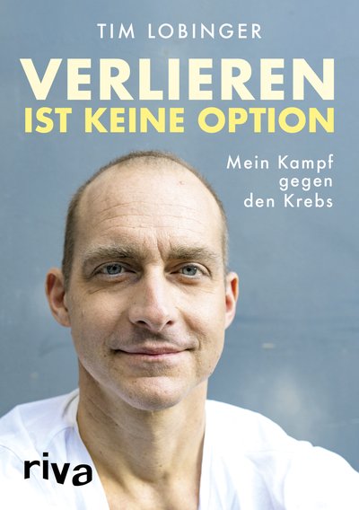 Verlieren ist keine Option - Mein Kampf gegen den Krebs