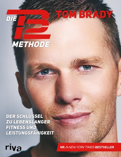 Die TB12-Methode - Der Schlüssel zu lebenslanger Fitness und Leistungsfähigkeit. Mit vielen Übungen für Kraft, Mobilität und Flexibilität, Ernährungsprogramm, Rezepten und persönlichen Anekdoten