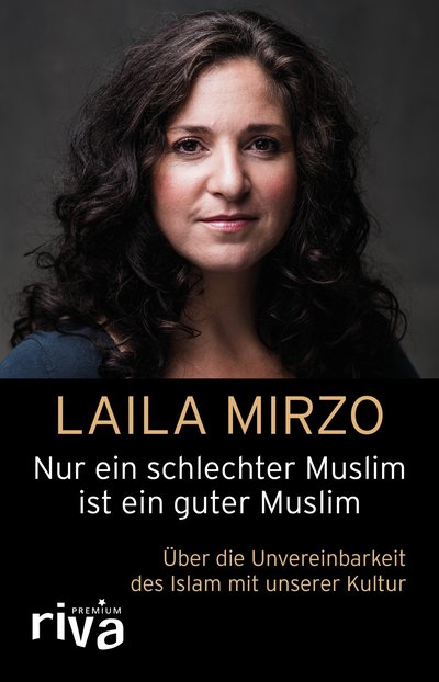 Nur ein schlechter Muslim ist ein guter Muslim - Über die Unvereinbarkeit des Islam mit unserer Kultur