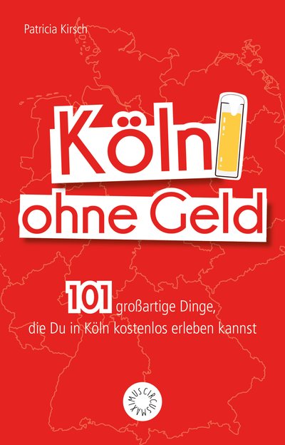 Köln ohne Geld - 101 großartige Dinge, die Du in Köln kostenlos erleben kannst