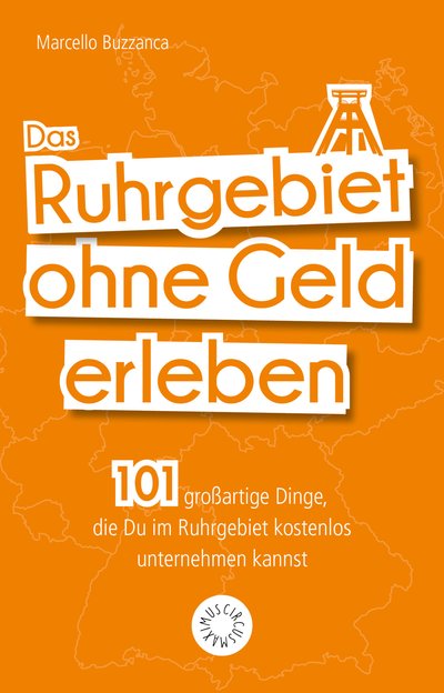 Das Ruhrgebiet ohne Geld erleben - 101 großartige Dinge, die Du im Ruhrgebiet kostenlos erleben kannst