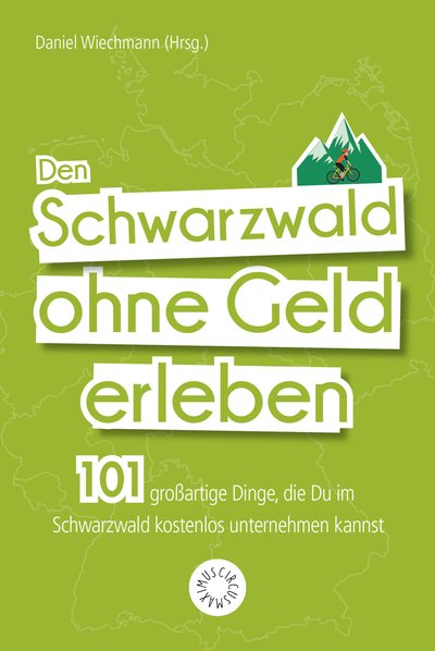 Den Schwarzwald ohne Geld erleben - 101 großartige Dinge, die Du im Schwarzwald kostenlos unternehmen kannst
