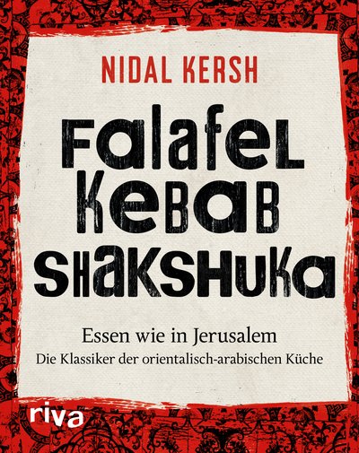 Falafel, Kebab, Shakshuka - Essen wie in Jerusalem. Die Klassiker der orientalisch-arabischen Küche