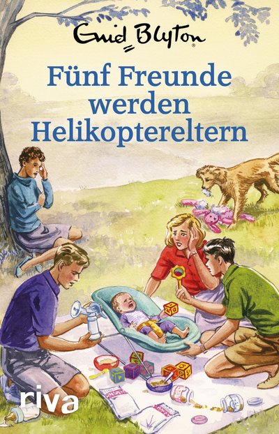 Fünf Freunde werden Helikoptereltern - Enid Blyton für Erwachsene