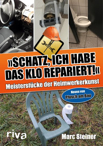 Schatz, ich habe das Klo repariert - Meisterstücke der Heimwerkerkunst. Neues von Pfusch am Bau