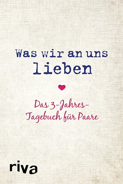 Was wir an uns lieben – Das 3-Jahres-Tagebuch für Paare - Ein originelles Erinnerungsalbum und Fragebuch für Paare zum gemeinsamen Ausfüllen und Gestalten