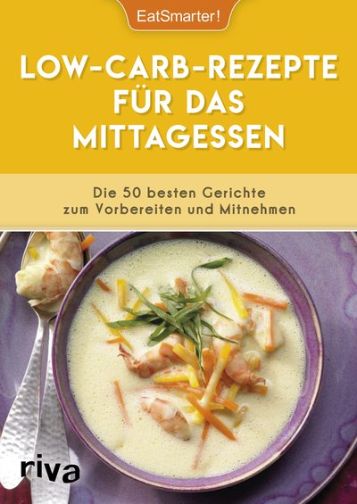 Low-Carb-Rezepte für das Mittagessen - Die 50 besten Gerichte zum Vorbereiten und Mitnehmen