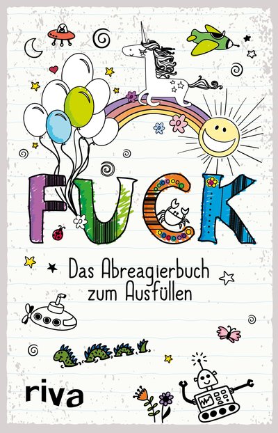 FUCK – Das Ausfüllbuch - Das Abreagierbuch zum Ausfüllen. Für mehr Ruhe, Gelassenheit und Achtsamkeit. Lustige Fragen und Motiven zum Ausmalen. Das perfekte Geschenk für zwischendurch