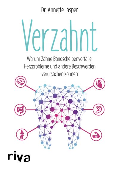 Verzahnt - Warum Zähne Bandscheibenvorfälle, Herzprobleme und andere Beschwerden verursachen können