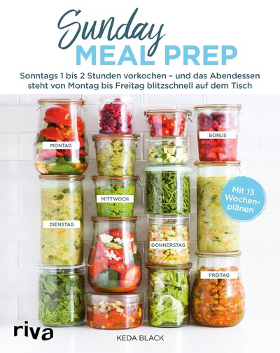 Sunday Meal Prep - Sonntags 1 bis 2 Stunden vorkochen – und das Abendessen steht von Montag bis Freitag blitzschnell auf dem Tisch