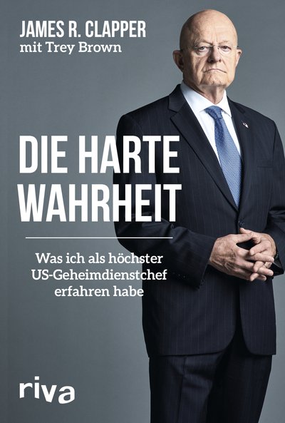 Die harte Wahrheit - Was ich als höchster US-Geheimdienstchef erfahren habe
