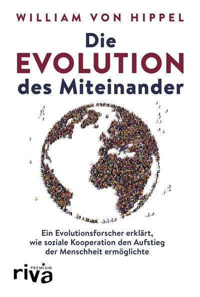 Die Evolution des Miteinander - Ein Evolutionsforscher erklärt, wie soziale Kooperation den Aufstieg der Menschheit ermöglichte