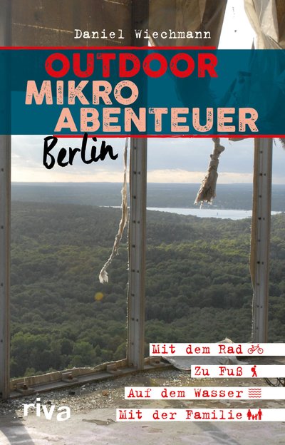 Outdoor-Mikroabenteuer Berlin - Mit dem Rad, zu Fuß, auf dem Wasser, mit der Familie
