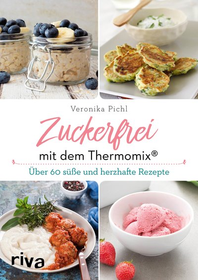 Zuckerfrei mit dem Thermomix® - Über 60 süße und herzhafte Rezepte
